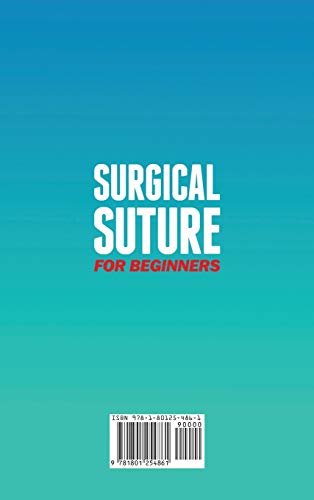 Surgical Suture for Beginners: A complete step-by-step guide for doctors, nurses, paramedics on surgical knots and suturing techniques used in the emergency room and surgery - Hardcover 4